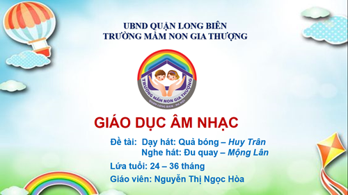 BG ELEARNING: GDAN: Dạy hát: Quả bóng - Nghe hát: Đu quay_GV: Nguyễn Thị Ngọc Hòa