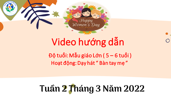 MN Hoa Sữa_MG Lớn_Dạy hát  Bàn tay mẹ  ( Tuần 2 tháng 3/2022)