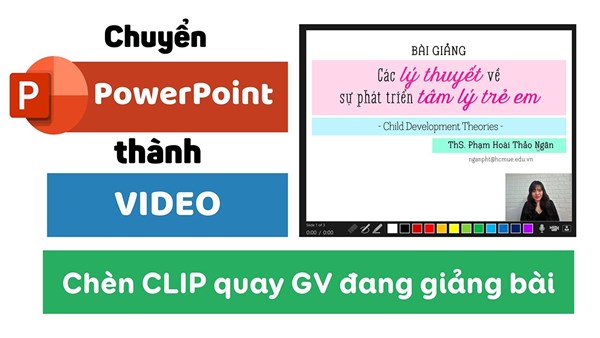 Chuyển PowerPoint thành Video và chèn clip quay trực tiếp GV giảng bài ở góc màn hình