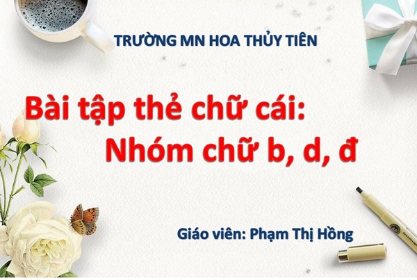 Bài tập thẻ chữ cái: Nhóm chữ b,d,đ (Ứng dụng phương pháp giáo dục Montessori) - Cô giáo Phạm Thị Hồng