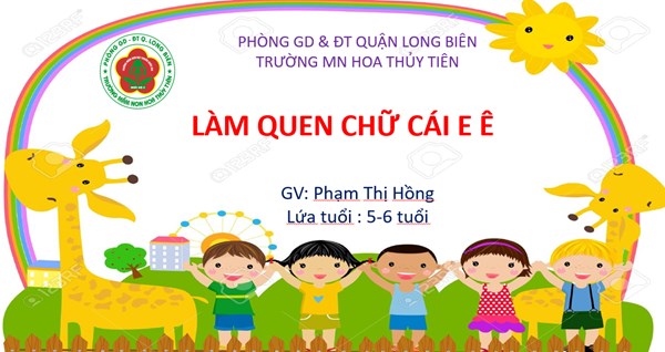 Làm quen chữ cái e ê - GV: Phạm Thị Hồng - Trường Mầm non Hoa Thủy Tiên - Long Biên