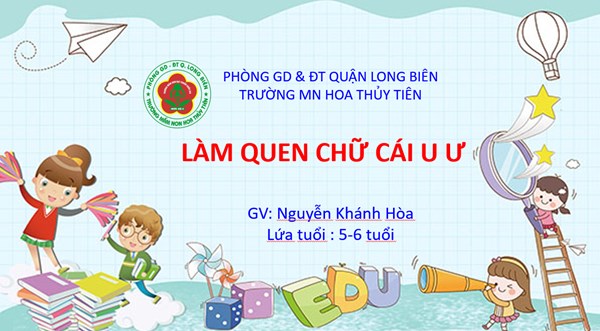 Làm quen chữ cái u ư - GV: nguyễn Khánh Hòa - Trường Mầm non Hoa Thủy Tiên - Long Biên 