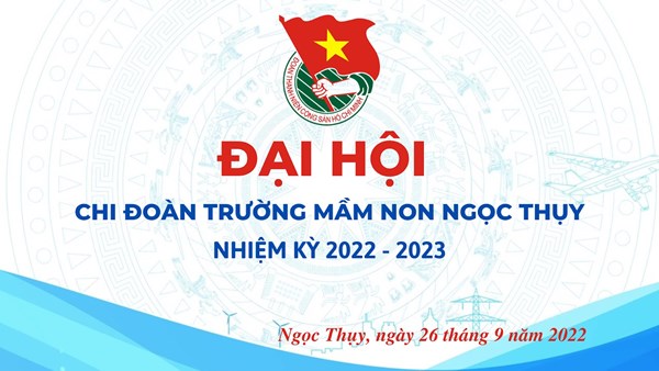 Đại hội chi đoàn trường mầm non  ngọc thuỵ- nhiệm kỳ 2022 – 2023