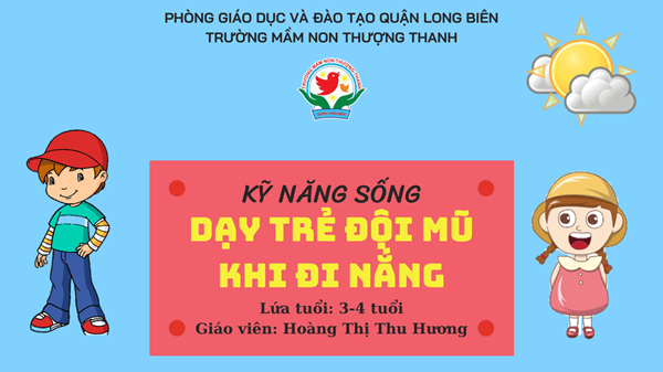 Bài giảng: Dạy trẻ đội mũ khi đi nắng- Giáo viên: Hoàng Thị Thu Hương- Lớp MGB C1.