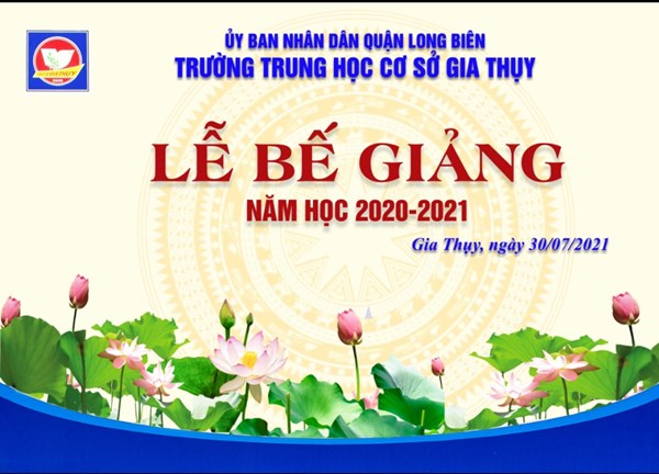 Trường THCS Gia Thuỵ, Quận Long Biên, Thành Phố Hà Nội trang trọng tổ chức Lễ Bế Giảng năm học 2020-2021 cho khối học sinh 6, 7 ,8