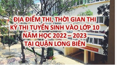 Danh sách các điểm thi và lịch thi tuyển sinh vào lớp 10 trên địa bàn quận Long Biên năm học 2022 -2023