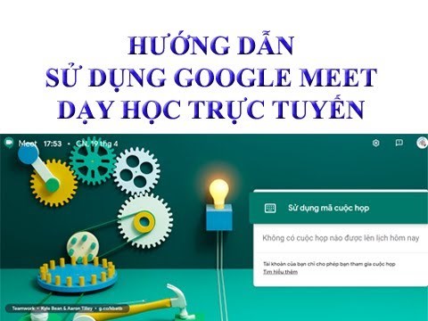 Hướng dẫn dạy học trực tuyến trên Phần mềm Google Meet