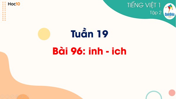 Tiếng Việt 1 - Học vần - Tuần 19 - Bài 96: inh - ich ( Tiết 1)