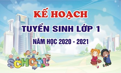 Kế hoạch tuyển sinh vào lớp Một năm học 2020 - 2021