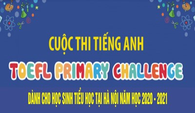 Cuộc thi Tiếng Anh quốc tế TOEFL PRIMARY CHALLENGE dành cho học sinh Tiểu học tại Hà Nội năm học 2020 - 2021