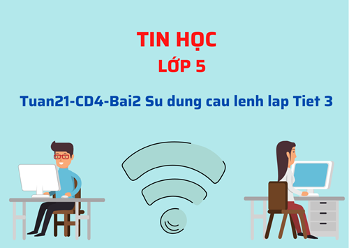 Tinhoc5-Tuan21-CD4-Bai2 Su dung cau lenh lap Tiet 3