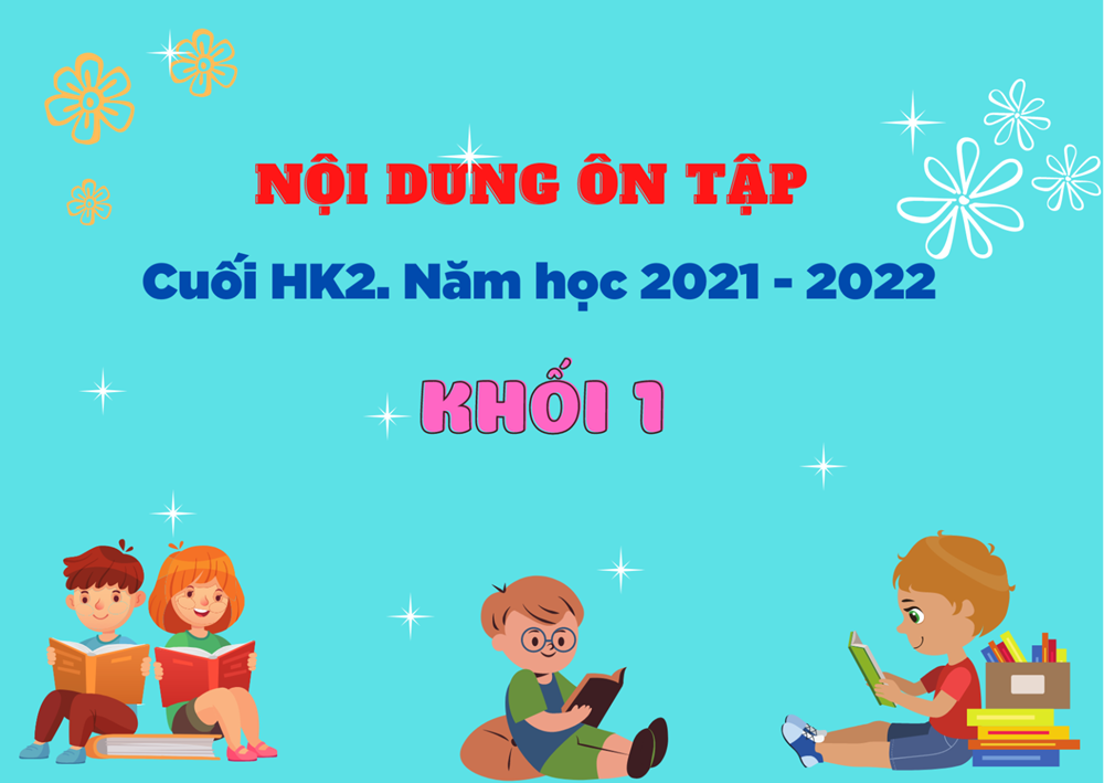 Nội dung ôn tập cuối HK2 - Năm học 2021 - 2022 - Khối 1