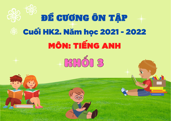 Đề cương ôn tập ckii- tiếng anh lớp 3. nh 2021- 2022