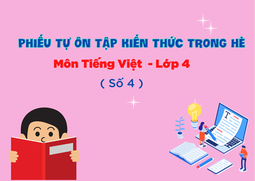 Phiếu tự ôn tập kiến thức trong hè môn Tiếng Việt - Lớp 4 ( Số 4)