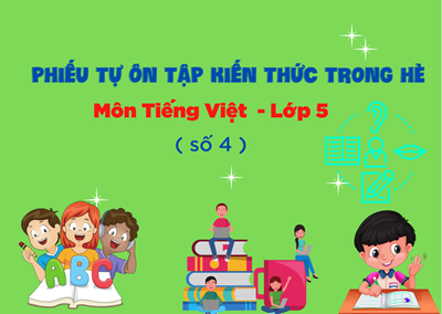 Phiếu tự ôn tập kiến thức trong hè môn Tiếng Việt - Lớp 5 ( Số 4)