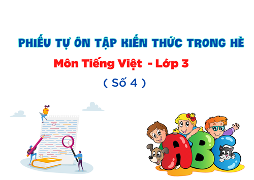 Phiếu tự ôn tập kiến thức trong hè môn Tiếng Việt - Lớp 3 ( Số 4)