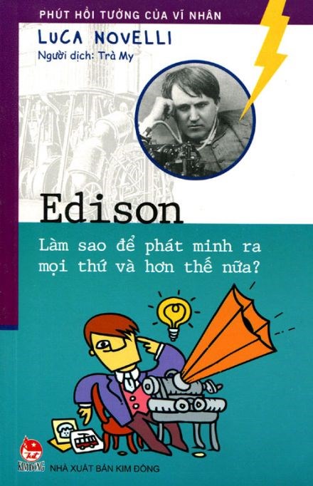 Giới thiệu sách tháng 2: Phút hồi tưởng của vĩ nhân - Edison - Làm thế nào để phát minh ra mọi thứ và hơn thế nữa