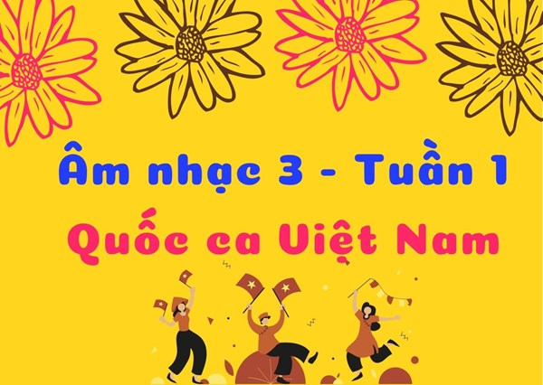 Âm nhạc 3 - Tuần 1 - Quốc ca Việt Nam 
