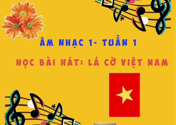 Âm nhạc 1 - Tuần 1- Học bài hát : Lá cờ Việt Nam 