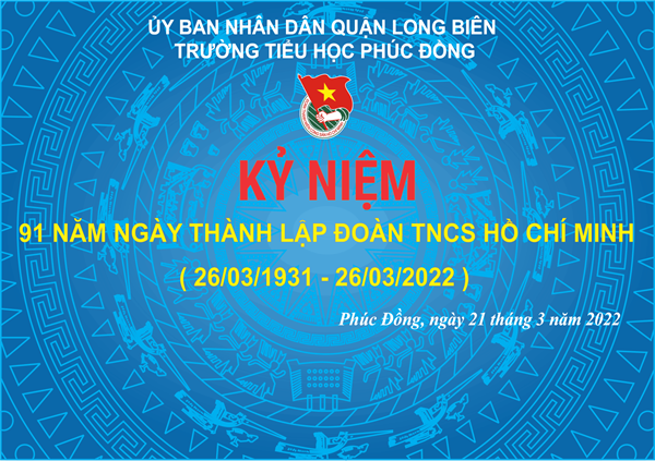 SH chủ điểm: Kỷ niệm 91 năm ngày thành lập Đoàn TNCS Hồ Chí Minh (26/03/1931 - 26/03/2022)