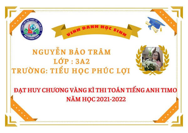 Chúc mừng em Nguyễn Bảo Trâm - Lớp 3A2 đã xuất sắc đạt huy chương Vàng kì thi Toán Tiếng Anh TIMO năm học 2021 - 2022