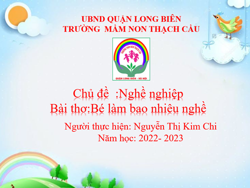 Đề tài : Thơ Bé làm bao nhiêu nghề - Lứa tuổi 5-6 tuổi - Gv : Nguyễn Thị Kim Chi