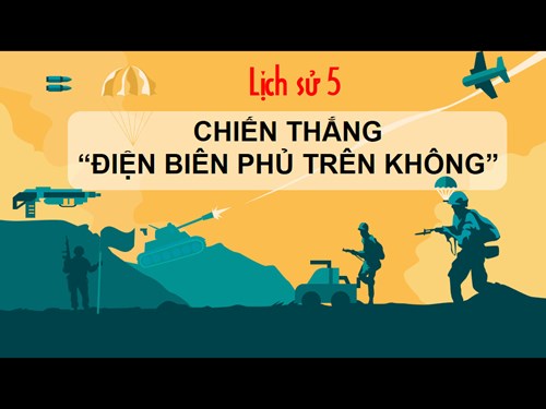 Lịch sử 5 - Tuần 26 - Tiết 26 - Chiến thắng  Điện Biên Phủ trên không 