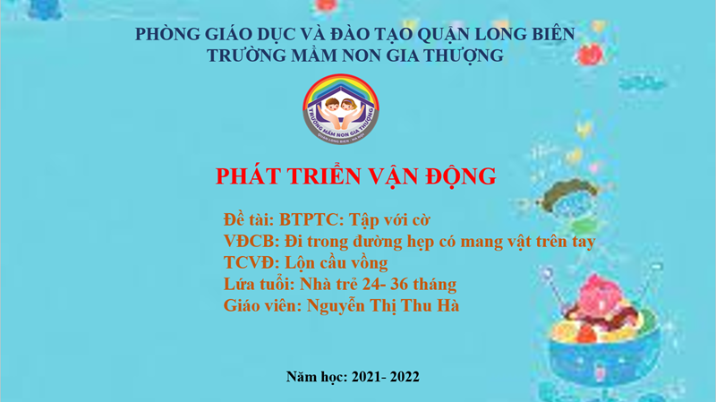 BGTT_ Tháng 1/2022_Thể chất: VĐCB  Đi trong đường hẹp có mang vật trên tay ; TCVĐ:  Lộn cầu vồng _GV: Nguyễn Thị Thu Hà.