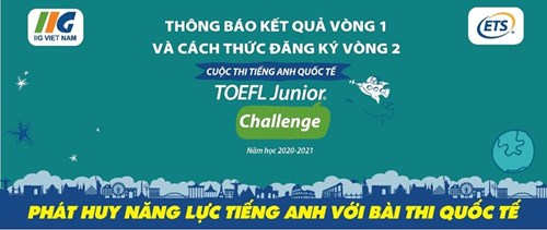 Kết quả Vòng 1 và danh sách thí sinh được vào Vòng Tuyển chọn cấp thành phố (Vòng 2) TOEFL Junior Challenge 2020- 2021