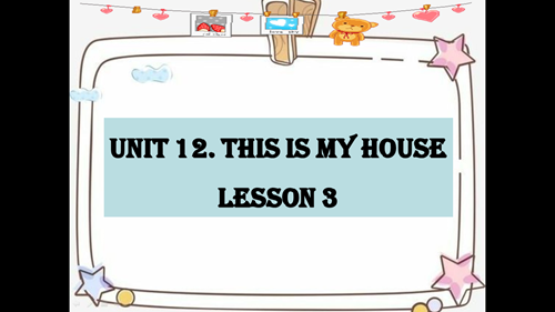 Tiếng anh 3 - Tuần 21 - Unit 13: This is my house - Lesson 3