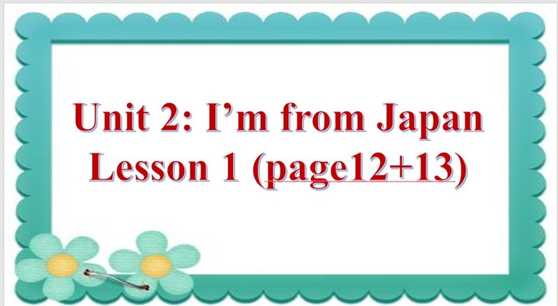 Tiếng Anh 4_Tuần 2_Unit 2_I m from Japan_Lesson 1