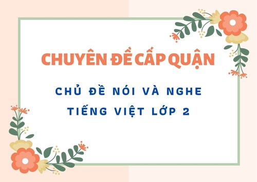 Chuyên đề cấp Quận chủ đề Nói và nghe – Tiếng Việt lớp 2